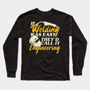 If Welding Was Easy They'd Call It Engineering Long Sleeve T-Shirt